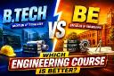 B.Tech vs. BE: Which Engineering Course is Better?